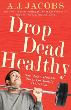 Jacobs, A: Drop Dead Healthy de A J Jacobs