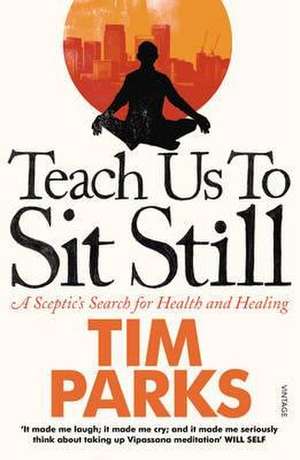 Teach Us to Sit Still de Tim Parks