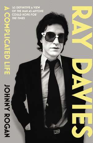 Ray Davies: A Complicated Life de Johnny Rogan