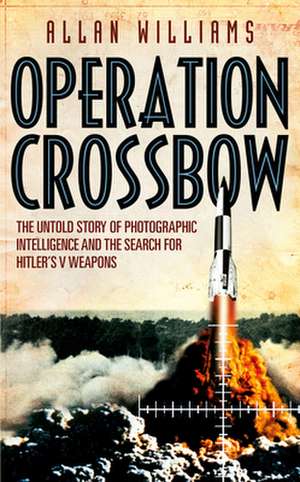 Operation Crossbow de Allan Williams