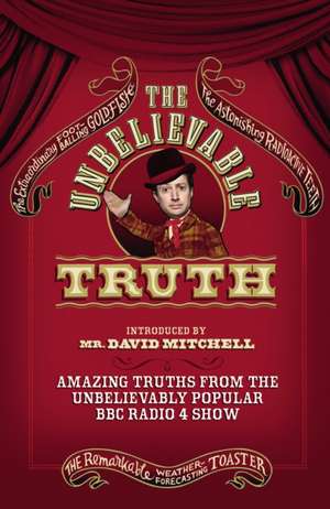 The Unbelievable Truth Amazing Truths from the Unbelievably Popular BBC Radio 4 Show: A Journey from Abercrombie to Zwicker de GRAEME GARDEN