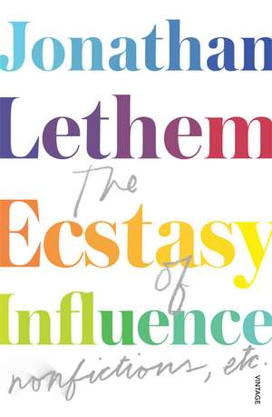 Lethem, J: The Ecstasy of Influence de Jonathan Lethem