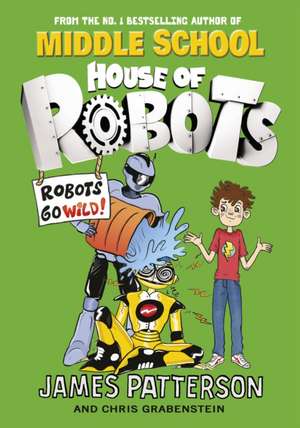 House of Robots: Robots Go Wild! de James Patterson