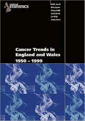 Cancer Trends in England and Wales 1950-1999: Studies On Medical and Population Subjects No. 66 de Nana