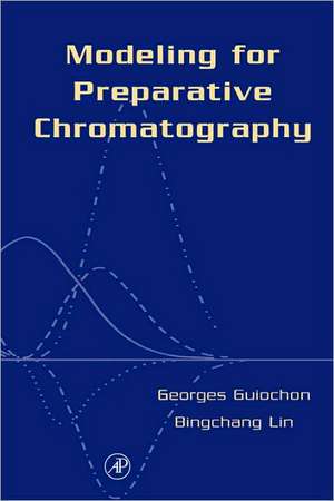 Modeling for Preparative Chromatography de Georges Guiochon