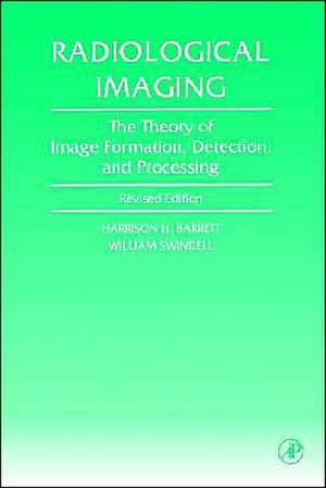 Radiological Imaging: The Theory of Image Formation, Detection, and Processing de Harrison H. Barrett