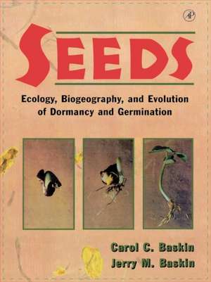 Seeds: Ecology, Biogeography, and, Evolution of Dormancy and Germination de Carol C. Baskin