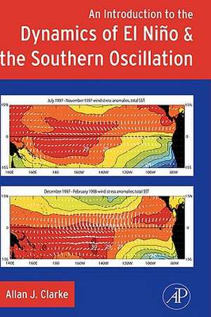 An Introduction to the Dynamics of El Nino and the Southern Oscillation de Allan J. Clarke