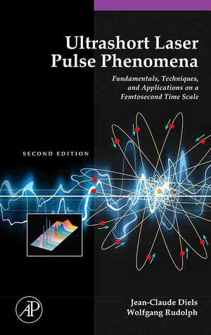 Ultrashort Laser Pulse Phenomena de Jean-Claude Diels