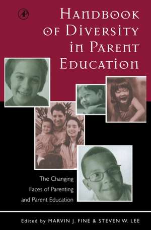 Handbook of Diversity in Parent Education: The Changing Faces of Parenting and Parent Education de Marvin J. Fine