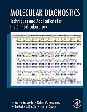 Molecular Diagnostics: Techniques and Applications for the Clinical Laboratory de Wayne W. Grody