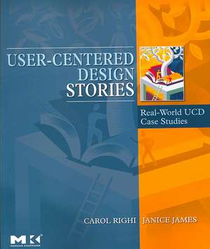 User-Centered Design Stories: Real-World UCD Case Studies de Carol Righi