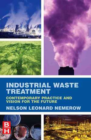 Industrial Waste Treatment: Contemporary Practice and Vision for the Future de Nelson Leonard Nemerow