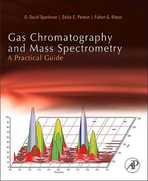 Gas Chromatography and Mass Spectrometry: A Practical Guide de O. David Sparkman