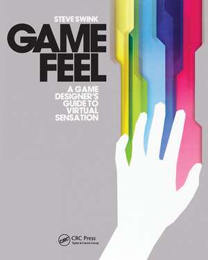 Game Feel: A Game Designer's Guide to Virtual Sensation de Steve Swink