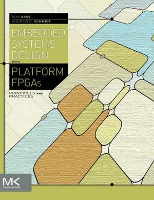 Embedded Systems Design with Platform FPGAs: Principles and Practices de Ronald Sass