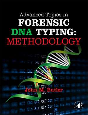 Advanced Topics in Forensic DNA Typing: Methodology de John M. Butler