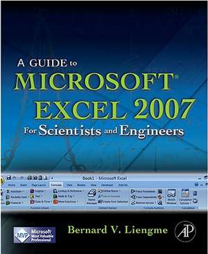 A Guide to Microsoft Excel 2007 for Scientists and Engineers de Bernard Liengme