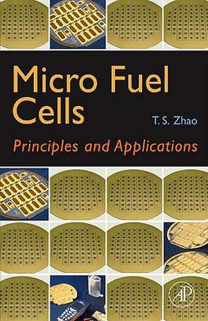 Micro Fuel Cells: Principles and Applications de Tim Zhao