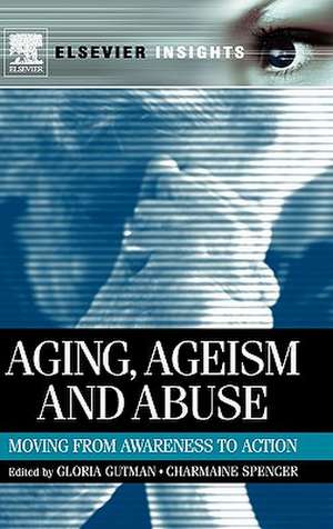 Aging, Ageism and Abuse: Moving from Awareness to Action de Gloria Gutman