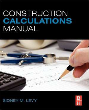 Construction Calculations Manual de Sidney M Levy