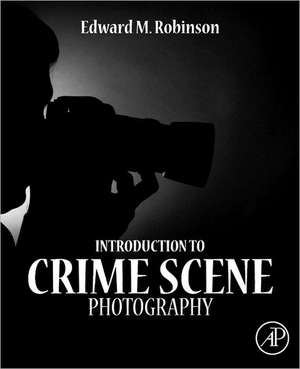 Introduction to Crime Scene Photography de Edward M. Robinson