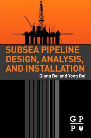 Subsea Pipeline Design, Analysis, and Installation de Qiang Bai