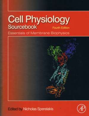 Cell Physiology Source Book: Essentials of Membrane Biophysics de Nicholas Sperelakis