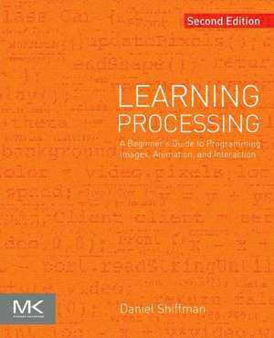 Learning Processing: A Beginner's Guide to Programming Images, Animation, and Interaction de Daniel Shiffman