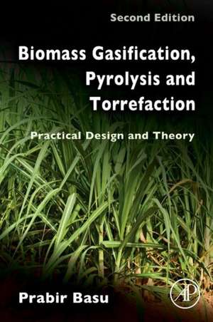 Biomass Gasification, Pyrolysis and Torrefaction: Practical Design and Theory de Prabir Basu