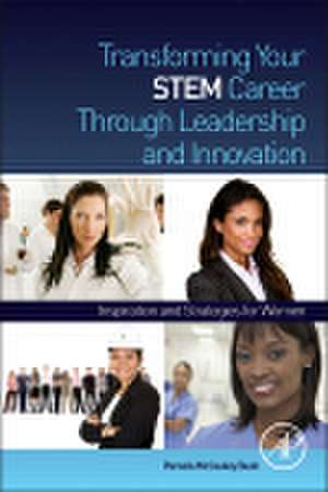 Transforming Your STEM Career Through Leadership and Innovation: Inspiration and Strategies for Women de Pamela McCauley Bush