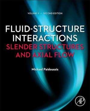 Fluid-Structure Interactions: Volume 2: Slender Structures and Axial Flow de Michael P. Paidoussis