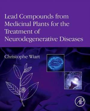 Lead Compounds from Medicinal Plants for the Treatment of Neurodegenerative Diseases de Christophe Wiart