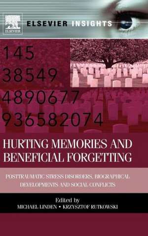 Hurting Memories and Beneficial Forgetting: Posttraumatic Stress Disorders, Biographical Developments, and Social Conflicts de Michael Linden