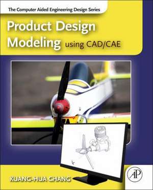 Product Design Modeling using CAD/CAE: The Computer Aided Engineering Design Series de Kuang-Hua Chang