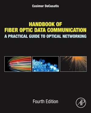 Handbook of Fiber Optic Data Communication: A Practical Guide to Optical Networking de Casimer DeCusatis