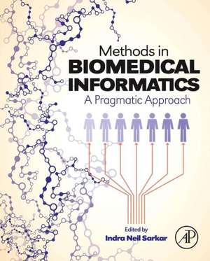 Methods in Biomedical Informatics: A Pragmatic Approach de Indra Neil Sarkar