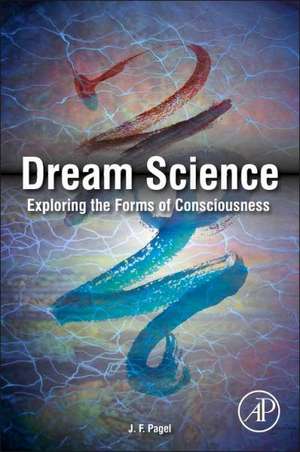 Dream Science: Exploring the Forms of Consciousness de J. F. Pagel