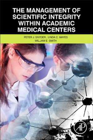 The Management of Scientific Integrity within Academic Medical Centers de Peter Snyder