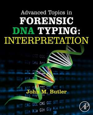 Advanced Topics in Forensic DNA Typing: Interpretation de John M. Butler