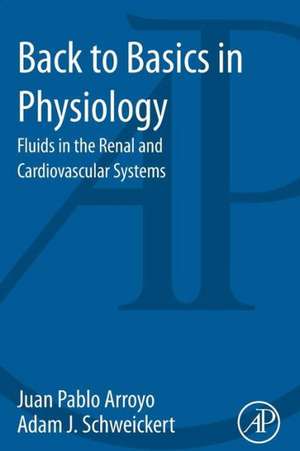 Back to Basics in Physiology: Fluids in the Renal and Cardiovascular Systems de Juan Pablo Arroyo