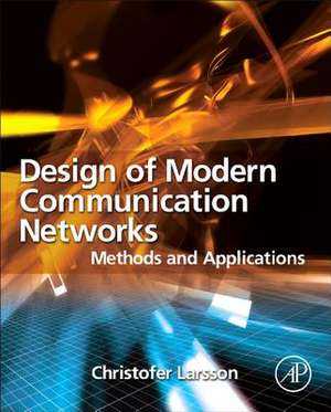 Design of Modern Communication Networks: Methods and Applications de Christofer Larsson