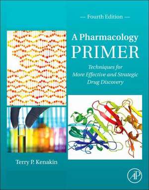 A Pharmacology Primer: Techniques for More Effective and Strategic Drug Discovery de Terry P. Kenakin