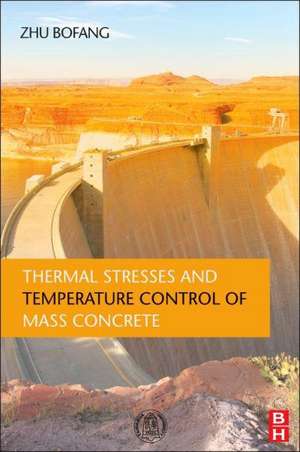 Thermal Stresses and Temperature Control of Mass Concrete de Zhu Bofang