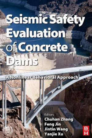 Seismic Safety Evaluation of Concrete Dams: A Nonlinear Behavioral Approach de Chong Zhang