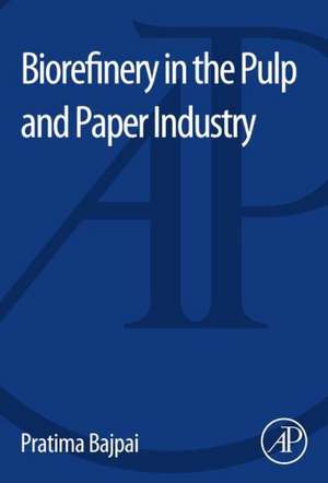 Biorefinery in the Pulp and Paper Industry de Pratima Bajpai