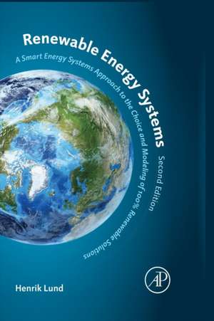 Renewable Energy Systems: A Smart Energy Systems Approach to the Choice and Modeling of 100% Renewable Solutions de Henrik Lund