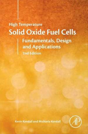 High-Temperature Solid Oxide Fuel Cells for the 21st Century: Fundamentals, Design and Applications de Kevin Kendall