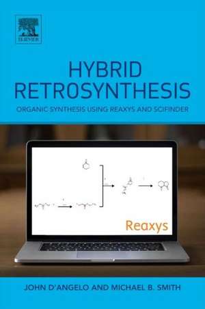 Hybrid Retrosynthesis: Organic Synthesis using Reaxys and SciFinder de Michael B. Smith