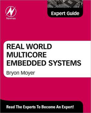 Real World Multicore Embedded Systems de Bryon Moyer